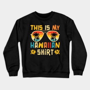 This Is My Hawaiian Shirt Tropical Luau Costume Party Hawaii Crewneck Sweatshirt